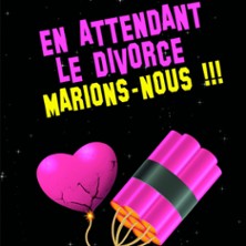 En Attendant le Divorce Marions- Nous !!!