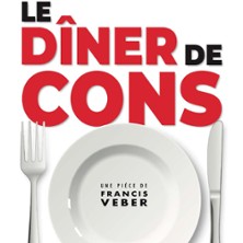 Le D&icirc;ner de Cons - Th&eacute;&acirc;tre la Com&eacute;die de Lille