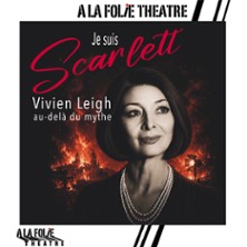 Je Suis Scarlett, Vivien Leigh au-del&agrave; du Mythe - A la Folie Th&eacute; 2026