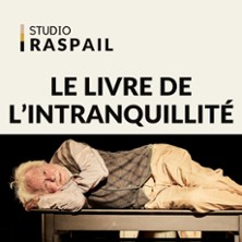 Le Livre de l'Intranquillit&eacute; - Studio Raspail, Paris