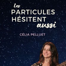 C&eacute;lia Pelluet - Les Particules H&eacute;sitent aussi
