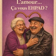 L'Amour... &Ccedil;a Vous Ehpad ?