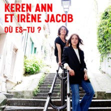 O&ugrave; es-tu ? Keren Ann - Ir&egrave;ne Jacob